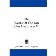 The Works of the Late John Maclaurin by Dreghorn, John Maclaurin, 9781432662134