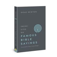 Fresh Eyes on Famous Bible Sayings Discovering New Insights in Familiar Passages by Newton, Doug, 9781434712134