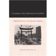 Claiming the Oriental Gateway by Lee, Shelley Sang-hee, 9781439902134