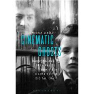 Cinematic Ghosts Haunting and Spectrality from Silent Cinema to the Digital Era by Leeder, Murray, 9781628922134
