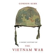 A Short History of the Vietnam War by Kerr, Gordon, 9781843442134