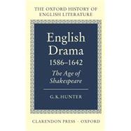 English Drama 1586-1642 The Age of Shakespeare by Hunter, G. K., 9780198122135