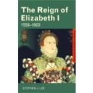 The Reign of Elizabeth I: 15581603 by Lee; Stephen J., 9780415302135