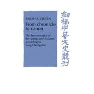 From Chronicle to Canon: The Hermeneutics of the Spring and Autumn according to Tung Chung-shu by Sarah A. Queen, 9780521612135
