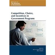 Competition, Choice, and Incentives in Government Programs by Kamensky, John M.; Morales, Albert; Gansler, Jacques S.; Blndal, Jn R.; Lucyshyn, William; Barker, John R.; Maly, Robert; Young, Sandra; Lundberg, Russell; Roberts, Jonathan; Laurent, Anne; Callahan, John J.; Cawley, John; Whitford, Andrew B.; Bryner, G, 9780742552135