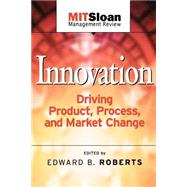 Innovation Driving Product, Process, and Market Change by Roberts, Edward B., 9780787962135