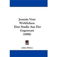 Jenseits Vom Wirklichen : Eine Studie Aus der Gegenwart (1896) by Duboc, Julius, 9781104272135