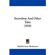 Snowdrop and Other Tales by Mackarness, Matilda Anne, 9781104342135