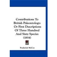 Contributions to British Paleontology : Or First Descriptions of Three Hundred and Sixty Species (1854) by Mccoy, Frederick, 9781120182135