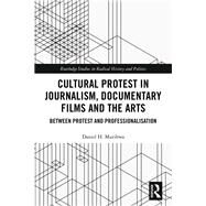 Cultural Protest in Journalism, Documentary Films and the Arts: Between Protest and Professionalization by Mutibwa; Daniel H., 9781138552135