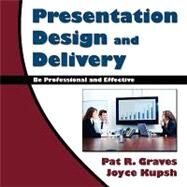 Presentation Design and Delivery by Graves, Pat R. Joyce Kupsh, 9781441562135
