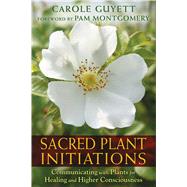 Sacred Plant Initiations by Guyett, Carole; Montgomery, Pam, 9781591432135