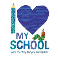 I Love My School with The Very Hungry Caterpillar by Eric Carle, 9798217422135