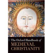 The Oxford Handbook of Medieval Christianity by Arnold, John H., 9780199582136