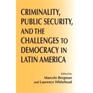Criminality, Public Security, and the Challenges to Democracy in Latin America by Bergman, Marcelo, 9780268022136
