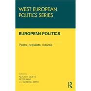 European Politics: Pasts, presents, futures by Goetz; Klaus H., 9780415602136