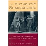The Authentic Shakespeare by Orgel,Stephen, 9780415912136