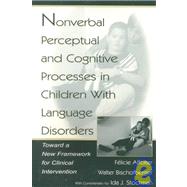 Nonverbal Perceptual and Cognitive Processes in Children with Language Disorders : Toward a New Framework for Clinical Intervention by Affolter, Flicie; Bischofberger, Walter; Stockman, Ida J.; Affolter, Felicie, 9780805832136