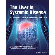 The Liver in Systemic Disease A Clinician's Guide to Abnormal Liver Tests by Hirschfield, Gideon M.; Gill, Paramjit; Neuberger, James, 9781119802136