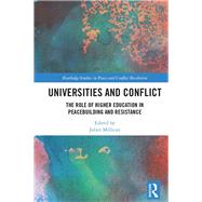 Universities and Conflict: The Role of Higher Education in Peacebuilding and Resistance by Millican; Juliet, 9781138092136