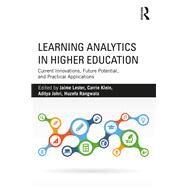 Learning Analytics in Higher Education: Current Innovations, Future Potential, and Practical Applications by Lester; Jaime, 9781138302136