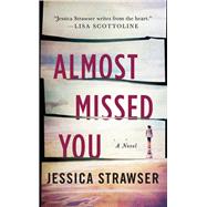 Almost Missed You by Strawser, Jessica, 9781250622136