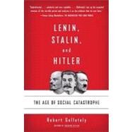 Lenin, Stalin, and Hitler The Age of Social Catastrophe by GELLATELY, ROBERT, 9781400032136