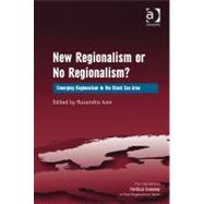 New Regionalism or No Regionalism?: Emerging Regionalism in the Black Sea Area by Ivan,Ruxandra;Ivan,Ruxandra, 9781409422136
