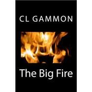 The Big Fire by Gammon, C. L., 9781507812136