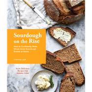 Sourdough on the Rise How to Confidently Make Whole Grain Sourdough Breads at Home by Lair, Cynthia, 9781632172136