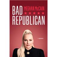 Bad Republican A Memoir by McCain, Meghan, 9781637742136
