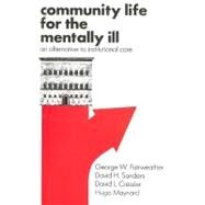 Community Life for the Mentally Ill: An Alternative to Institutional Care by Fairweather,George W., 9780202362137