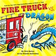 Fire Truck Vs. Dragon by Barton, Chris; McCloskey, Shanda, 9780316522137