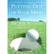 Putting Out of Your Mind by Rotella, Bob, 9780743212137