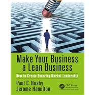 Make Your Business a Lean Business by Husby, Paul C.; Hamilton, Jerome, 9781138082137