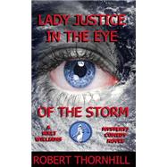 Lady Justice in the Eye of the Storm by Thornhill, Robert; Thornhill, Peg, 9781502852137