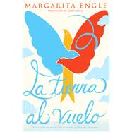 La tierra al vuelo (Soaring Earth) Una continuacin de Aire encantado, su libro de memorias by Engle, Margarita; Romay, Alexis, 9781534462137