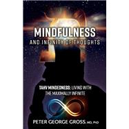 Mindfulness and Infinity of Thoughts Tahv Mindedness: Living with the Maximally Infinite by Gross, Peter George, 9781543992137