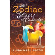 Simple Zodiac Elixors & Cocktails by Washington, Linda, 9781667812137