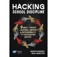 Hacking School Discipline: 9 Ways to Create a Culture of Empathy and Responsibility Using Restorative Justice by Maynard, Nathan ; Weinstein, Brad, 9781948212137
