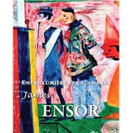 Entre lumi�re et cauchemar James Ensor by �mile Verhaeren; James Ensor, 9798894052137