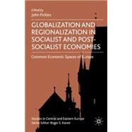 Globalization and Regionalization in Post-Socialist Economies Common Economic Spaces of Europe by Pickles, John, 9780230522138