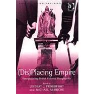 (Dis)Placing Empire: Renegotiating British Colonial Geographies by Roche,Michael M.;Proudfoot,Lin, 9780754642138