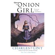The Onion Girl by De Lint, Charles, 9780765392138