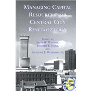 Managing Capital Resources for Central City Revitalization by Wagner,Fritz W., 9780815332138