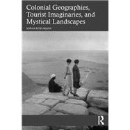 Colonial Geographies, Tourist Imaginaries, and Mystical Landscapes by Sophia Rose Arjana, 9781032422138