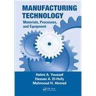 Manufacturing Technology: Materials, Processes, and Equipment by Youssef; Helmi A., 9781138072138