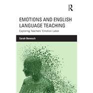 Emotions and English Language Teaching: Exploring Teachers Emotion Labor by Benesch; Sarah, 9781138832138