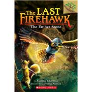 The Ember Stone: A Branches Book (The Last Firehawk #1) by Charman, Katrina; Norton, Jeremy, 9781338122138