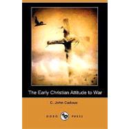 The Early Christian Attitude to War by Cadoux, C. John; Orchard, William Edwin, 9781409952138